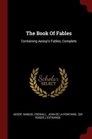 The Book of Fables: Containing Aesop's Fables, Complete de Samuel Croxall