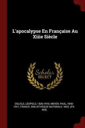 L'Apocalypse En Francaise Au Xiiie Siecle de Leopold Delisle