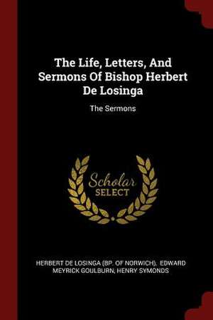 The Life, Letters, and Sermons of Bishop Herbert de Losinga de De Losinga, Herbert