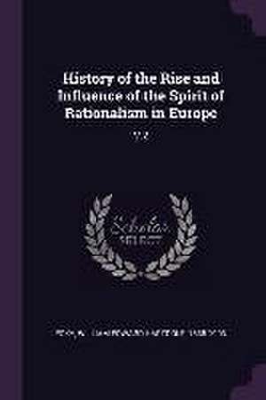 History of the Rise and Influence of the Spirit of Rationalism in Europe de William Edward Hartpole Lecky