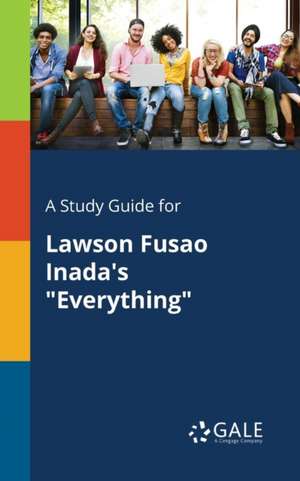 A Study Guide for Lawson Fusao Inada's "Everything" de Cengage Learning Gale