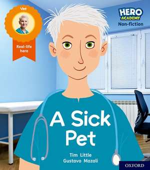 Hero Academy Non-fiction: Oxford Level 1+, Pink Book Band: A Sick Pet de Tim Little