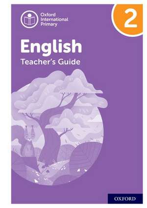 Oxford International Primary English: Teacher's Guide Level 2 de Anna Yeomans