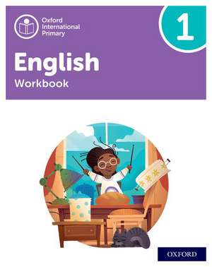 Oxford International Primary English: Workbook Level 1 de Anna Yeomans