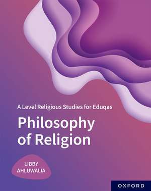 A Level Religious Studies for Eduqas: Philosophy of Religion de Libby Ahluwalia