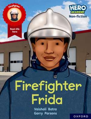 Hero Academy Non-fiction: Oxford Reading Level 7, Book Band Turquoise: Firefighter Frida de Vaishali Batra