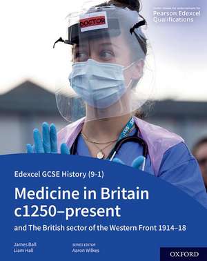 Edexcel GCSE History (9-1): Medicine in Britain c1250-present with The British sector of the Western Front 1914-18 Student Book de Aaron Wilkes