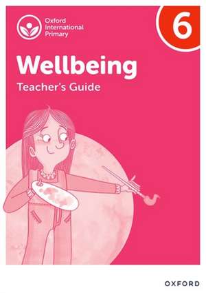 Oxford International Wellbeing: Teacher's Guide 6 de Adrian Bethune