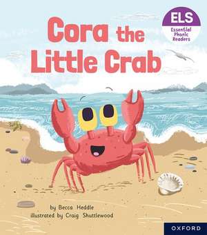 Essential Letters and Sounds: Essential Phonic Readers: Oxford Reading Level 3: Cora the Little Crab de Becca Heddle