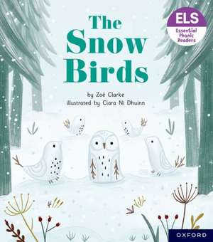 Essential Letters and Sounds: Essential Phonic Readers: Oxford Reading Level 5: The Snow Birds de Zoe Clarke