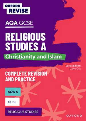 Oxford Revise: AQA GCSE Religious Studies A: Christianity and Islam Complete Revision and Practice de Dawn Cox