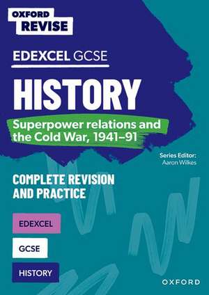 Oxford Revise: GCSE Edexcel History: Superpower relations and the Cold War, 1941-91 Complete Revision and Practice de Aaron Wilkes