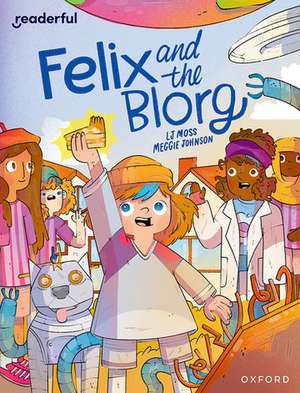 Readerful Independent Library: Oxford Reading Level 12: Felix and the Blorg de LJ Moss