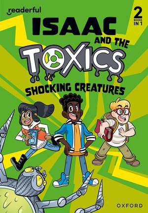 Readerful Rise: Oxford Reading Level 6: Isaac and the Toxics: Shocking Creatures de Benjamin Hulme-Cross