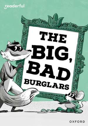 Readerful Rise: Oxford Reading Level 7: The Big, Bad Burglars de Abie Longstaff