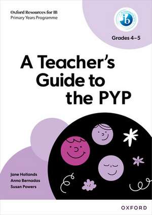 Oxford Resources for IB PYP: A Teacher's Guide to the PYP (Grades 4-5) de Jane Hollands