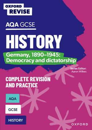 Oxford Revise: AQA GCSE History: Germany, 1890-1945: Democracy and dictatorship de Aaron Wilkes