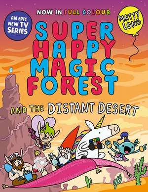 Super Happy Magic Forest and the Distant Desert: NOW IN COLOUR! de Matty Long