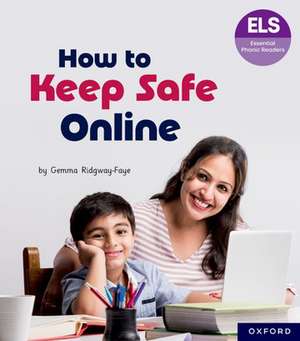 Essential Letters and Sounds: Essential Phonic Readers: Oxford Reading Level 6: How to Keep Safe Online de Gemma Ridgway-Faye