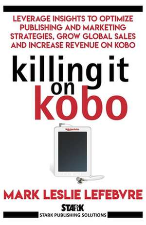 Killing It On Kobo de Mark Leslie Lefebvre