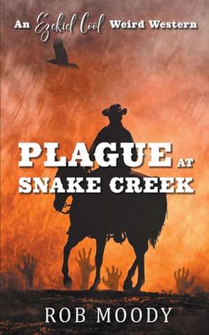 Plague at Snake Creek de Rob Moody