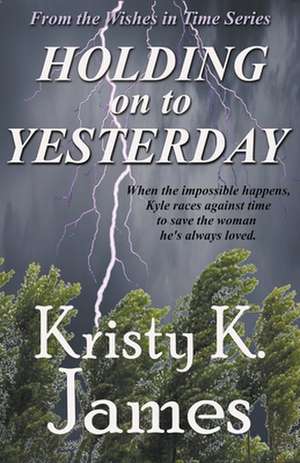 Holding on to Yesterday de Kristy K. James