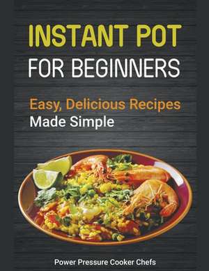 Instant Pot Recipes for Beginners de Power Pressure Cooker Chefs