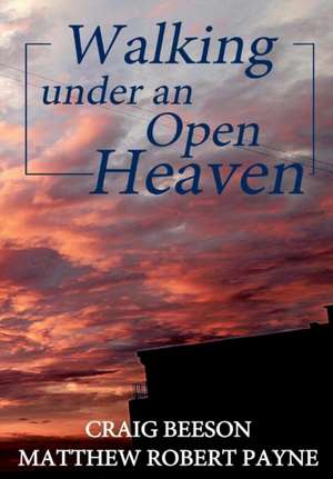 Walking under an Open Heaven de Matthew Robert Payne