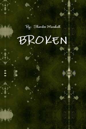 BROKEN de Shombee Marshall