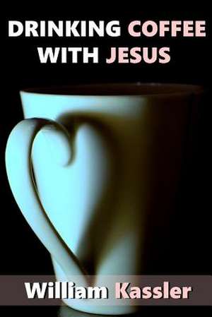 Drinking Coffee with Jesus de Kassler, William