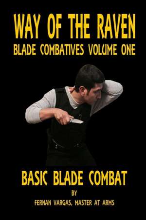 Way of the Raven Blade Combatives Volume One de Fernan Vargas