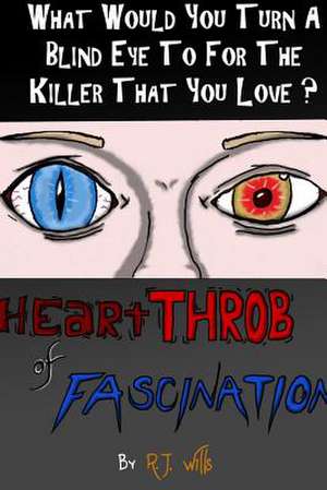 Heartthrob of Fascination - What Would You Turn a Blind Eye to for the Killer You Love? de Wills, R. J.