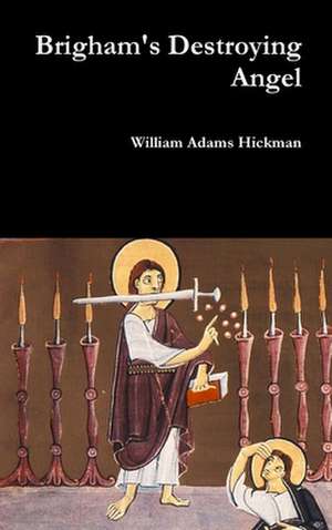 Brigham's Destroying Angel de William Adams Hickman