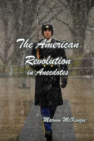 The American Revolution in Anecdotes de Marvin McKenzie