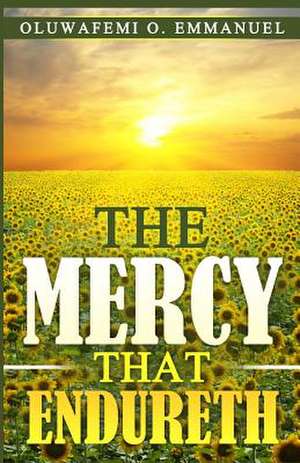 The Mercy That Endureth de Oluwafemi O. Emmanuel