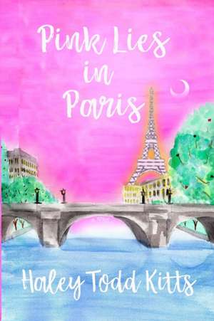 Pink Lies in Paris de Haley Todd Kitts