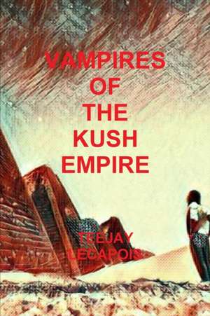 Vampires Of The Kush Empire de Teejay Lecapois