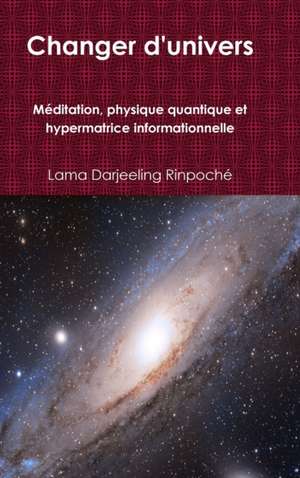 Changer d'univers de Lama Darjeeling Rinpoché
