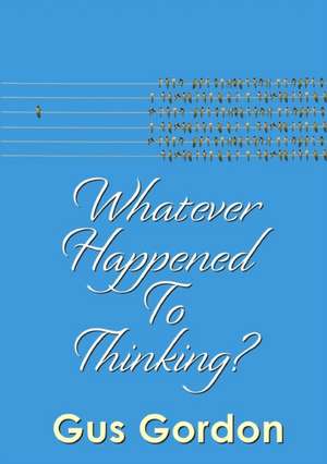 Whatever Happened to Thinking? de Gus Gordon