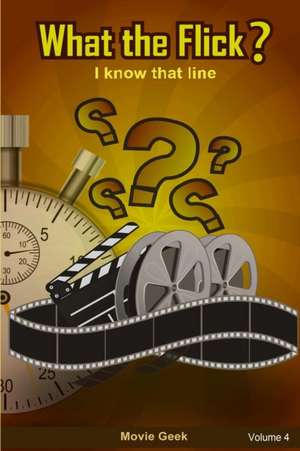 What the Flick? Volume 4 de Movie Geek