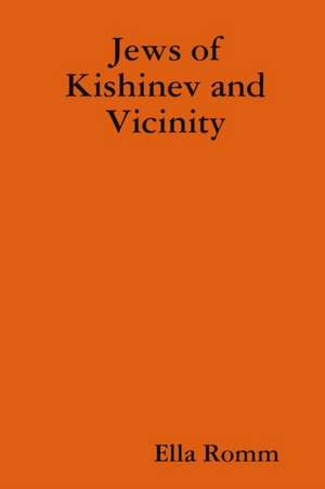 Jews of Kishinev and Vicinity de Ella Romm