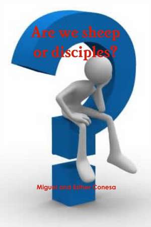 Are we sheep or disciples? de Miguel y Esther Conesa
