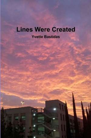 Lines Were Created de Yvette Bastidas