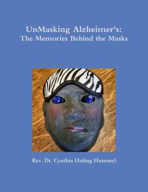 UnMasking Alzheimer's de Cynthia Huling Hummel