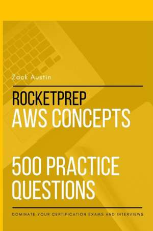 RocketPrep AWS Concepts 500 Practice Questions de Zack Austin