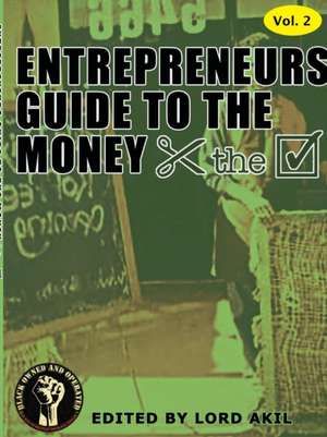 Entrepreneur's Guide To The Money de Lord Akil