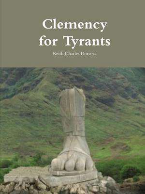 Clemency for Tyrants de Keith Charles Dovoric