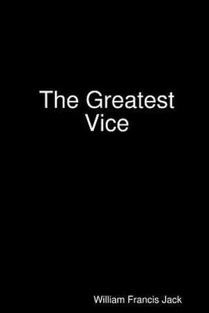 The Greatest Vice de William Francis Jack