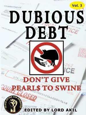 Dubious Debt, Don't Give Pearl$ to Swine de Lord Akil