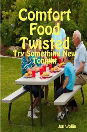 Comfort Food Twisted de Jon Wollin